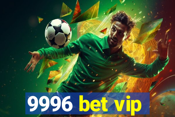 9996 bet vip